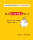 The 10-Second Rule : Following Jesus made simple - eBook