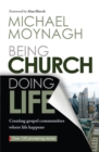 Being Church, Doing Life : Creating gospel communities where life happens - eBook