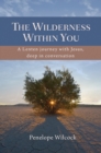 The Wilderness within You : A Lenten journey with Jesus, deep in conversation - eBook