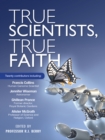 True Scientists, True Faith : Some of the world's leading scientists reveal the harmony between their - eBook