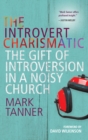 The Introvert Charismatic : The gift of introversion in a noisy church - Book