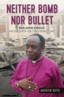 Neither Bomb Nor Bullet : Benjamin Kwashi: Archbishop on the front line - eBook