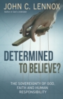 Determined to Believe? : The Sovereignty of God, Freedom, Faith and Human - eBook