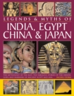 Legends & Myths of India, Egypt, China & Japan : The Mythology of the East: The Fabulous Stories of the Heroes, Gods and Warriors of Ancient Egypt and Asia - Book