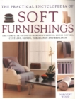 Soft Furnishings, The Practical Encyclopedia of : The complete guide to making cushions, loose covers, curtains, blinds, table linen and bed linen - Book