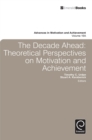 Decade Ahead : Theoretical Perspectives on Motivation and Achievement - eBook