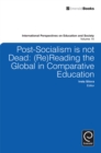 Post-socialism is Not Dead : Reading the Global in Comparative Education - eBook