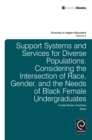 Support Systems and Services for Diverse Populations : Considering the Intersection of Race, Gender, and the Needs of Black Female Undergraduates - eBook