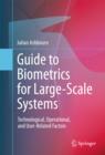 Guide to Biometrics for Large-Scale Systems : Technological, Operational, and User-Related Factors - eBook