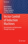 Vector Control of Induction Machines : Desensitisation and Optimisation Through Fuzzy Logic - eBook