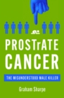 PROSTrATE CANCER : The Misunderstood Male Killer - Book