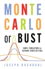 Monte Carlo or Bust : Simple Simulations for Aspiring Sports Bettors - eBook