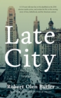 Late City : the last surviving veteran of WWI revisits his life in this moving story of love and fatherhood from the Pulitzer Prize winner - Book