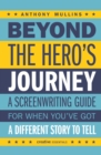 Beyond the Hero's Journey : Crafting Powerful and Original Character Arcs for the Screen - eBook