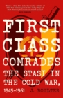 First Class Comrades : The Stasi in the Cold War, 1945-1961 - Book