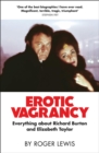 Erotic Vagrancy : Everything about Richard Burton and Elizabeth Taylor - Book