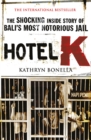 Hotel K : The Shocking Inside Story of Bali's Most Notorious Jail - eBook