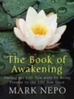The Book of Awakening : Having the Life You Want By Being Present in the Life You Have - eBook