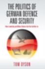 The Politics of German Defence and Security : Policy Leadership and Military Reform in the post-Cold War Era - eBook