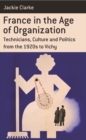 France in the Age of Organization : Factory, Home and Nation from the 1920s to Vichy - eBook