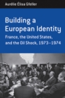 Building a European Identity : France, the United States, and the Oil Shock, 1973-74 - eBook