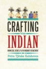 Crafting 'The Indian' : Knowledge, Desire, and Play in Indianist Reenactment - eBook