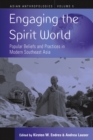 Engaging the Spirit World : Popular Beliefs and Practices in Modern Southeast Asia - eBook