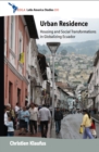 Urban Residence : Housing and Social Transformations in Globalizing Ecuador - eBook