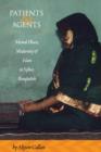 Patients and Agents : Mental Illness, Modernity and Islam in Sylhet, Bangladesh - eBook