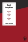 Dark Trophies : Hunting and the Enemy Body in Modern War - eBook