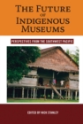 The Future of Indigenous Museums : Perspectives from the Southwest Pacific - eBook