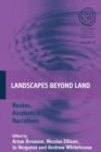 Landscapes Beyond Land : Routes, Aesthetics, Narratives - eBook