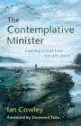 The Contemplative Minister : Learning to lead from the still centre - Book