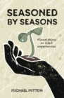 Seasoned by Seasons : Flourishing in life's experiences - Book