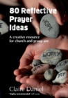 80 Reflective Prayer Ideas : A creative resource for church and group use - Book