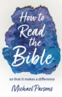 How to Read the Bible : so that it makes a difference - Book