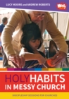 Holy Habits in Messy Church : Discipleship sessions for churches - Book