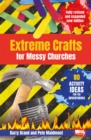 Extreme Crafts for Messy Churches : 80 activity ideas for the adventurous - Book
