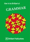 How to be Brilliant at Grammar : How to be Brilliant at Grammar - eBook