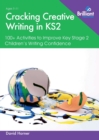 Cracking Creative Writing in KS2 : 100+ Activities to Improve Key Stage 2 Children's Writing Confidence - Book