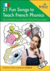 21 Fun Songs to Teach French Phonics : Sing and Dance your Way to Perfect Pronunciation - Book