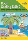 Boost Spelling Skills 3 : Strategies, Tips and Practice Activities to Help Upper KS2 Pupils Develop and Improve Word Pattern Recognition - Book