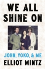 We All Shine On : John, Yoko, and Me - Book