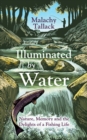 Illuminated By Water : Nature, Memory and the Delights of a Fishing Life - Book