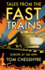 Tales from the Fast Trains : Around Europe at 186mph - eBook