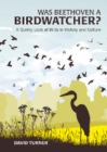 Was Beethoven a Birdwatcher? : A Bird's Eye History of the World - eBook