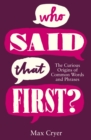 Who Said That First? : The Curious Origins of Common Words and Phrases - eBook