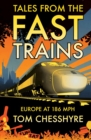Tales from the Fast Trains : Around Europe at 186mph - eBook