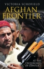 Afghan Frontier : At the Crossroads of Conflict - eBook
