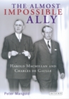 The Almost Impossible Ally : Harold Macmillan and Charles De Gaulle - eBook